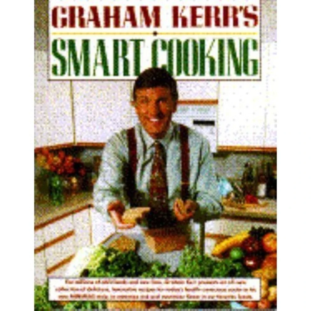 Graham Kerr's Smart Cooking by Graham Kerr 1st Edition